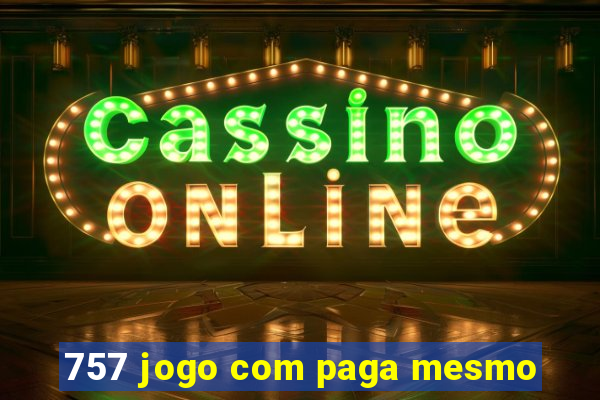 757 jogo com paga mesmo